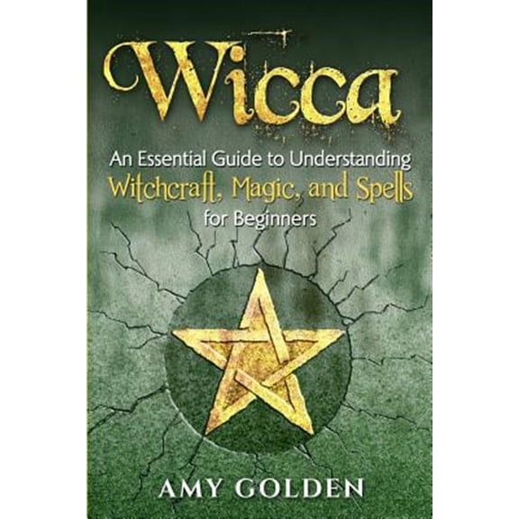 Wicca: An Essential Guide to Understanding Witchcraft, Magic, and Spells for Beginners