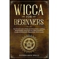 thumbnail image 1 of Wicca for Beginners: The Ultimate Guide to Witchcraft, Wiccan Beliefs, Traditions, Rituals & Magic. Starter kit for the , (Paperback), 1 of 1