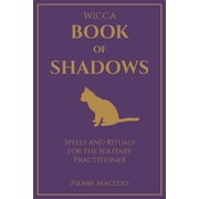 Wicca - Book of Shadows Spells and Rituals for the Solitary Practitioner, Paperback