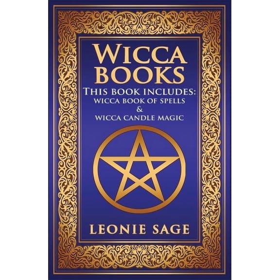 Wicca Books, Wicca Spells Wicca Books: 2 in 1 Essential Wiccan Spellbooks for Beginners to Advanced Practitioners: Includes - Wicca Book of Spells, Book 3, (Paperback)