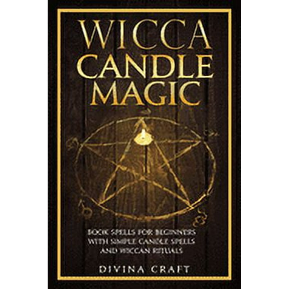 Wicca Candle Magic: Book Spells for Beginners with simple Candle Spells and Wiccan Rituals