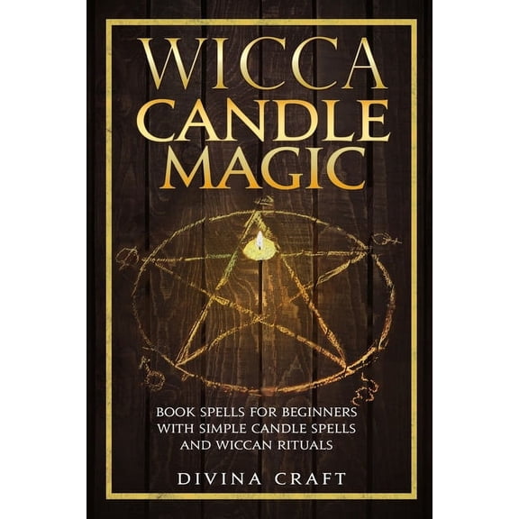 Wicca Candle Magic: Book Spells for Beginners with simple Candle Spells and Wiccan Rituals (Paperback)