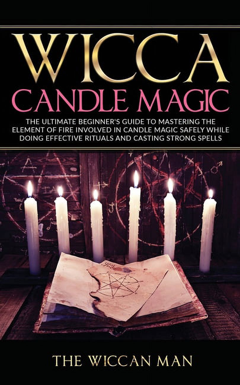 Wicca Candle Magic: The Ultimate Beginners Guide To Mastering The ...