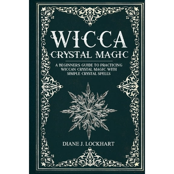 Wicca Crystal Magic: A Beginner's Guide To Practicing Wiccan Crystal Magic, With Simple Crystal Spells, (Paperback)