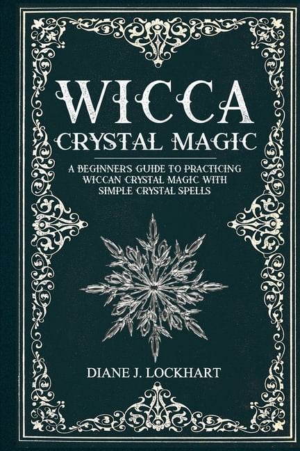 Wicca Crystal Magic : A Beginner's Guide To Practicing Wiccan Crystal ...