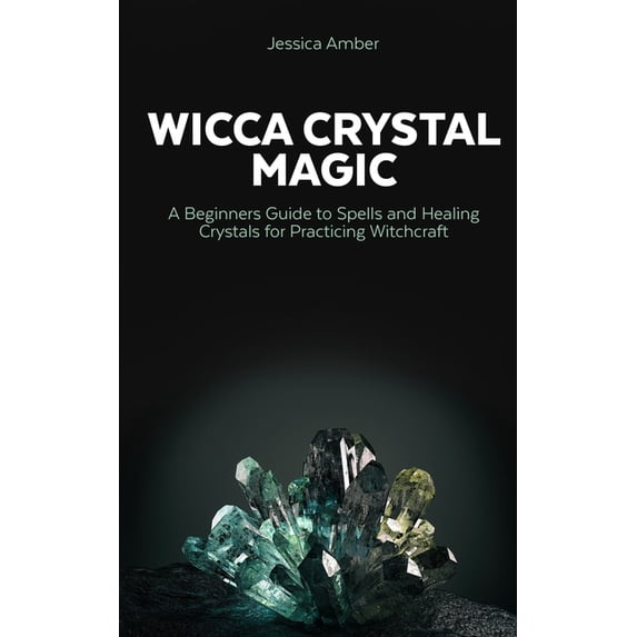 Wicca Crystal Magic: A Beginners Guide to Spells and Healing Crystals ...