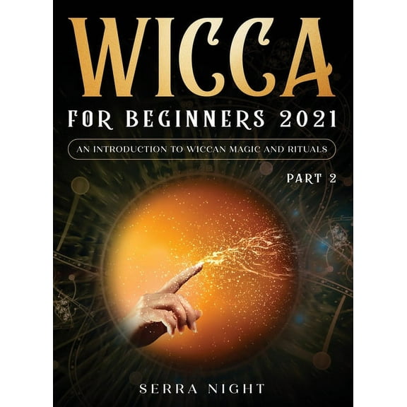Wicca For Beginners 2021: An Introduction To Wiccan Magic and Rituals Part 2, (Hardcover)