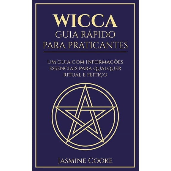 Wicca - Guia Rpido para Praticantes: Um Guia com Informaes Essenciais para Qualquer Ritual e Feitio, (Paperback)
