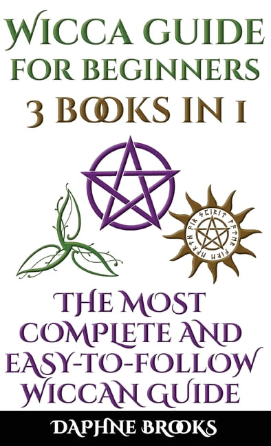 Wicca Guide for Beginners : The Most Complete and Easy-To-Follow Wicca Guide to Altar, Tools and Symbols Candle, Herbs, Crystals, Tarot, Essential Oils, Water, Fire (Hardcover)