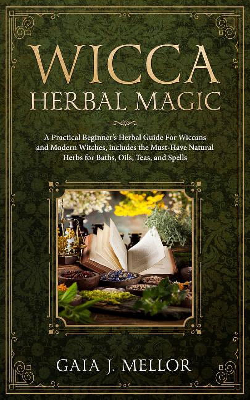 Wicca Herbal Magic: A Practical Beginner's Herbal Guide for