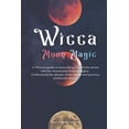 thumbnail image 1 of Wicca Moon Magic : A Wiccan Guide to Learn the Power of the Moon and the Mysterious Lunar Energies, Understand the Phases of the Moon, and Practice Witchcraft Rituals (Paperback), 1 of 1