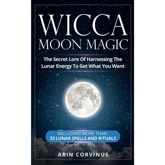 Wicca Moon Magic: The Secret Lore Of Harnessing The Lunar Energy To Get What You Want - Including More Than 33 Lunar Spe, (Paperback)