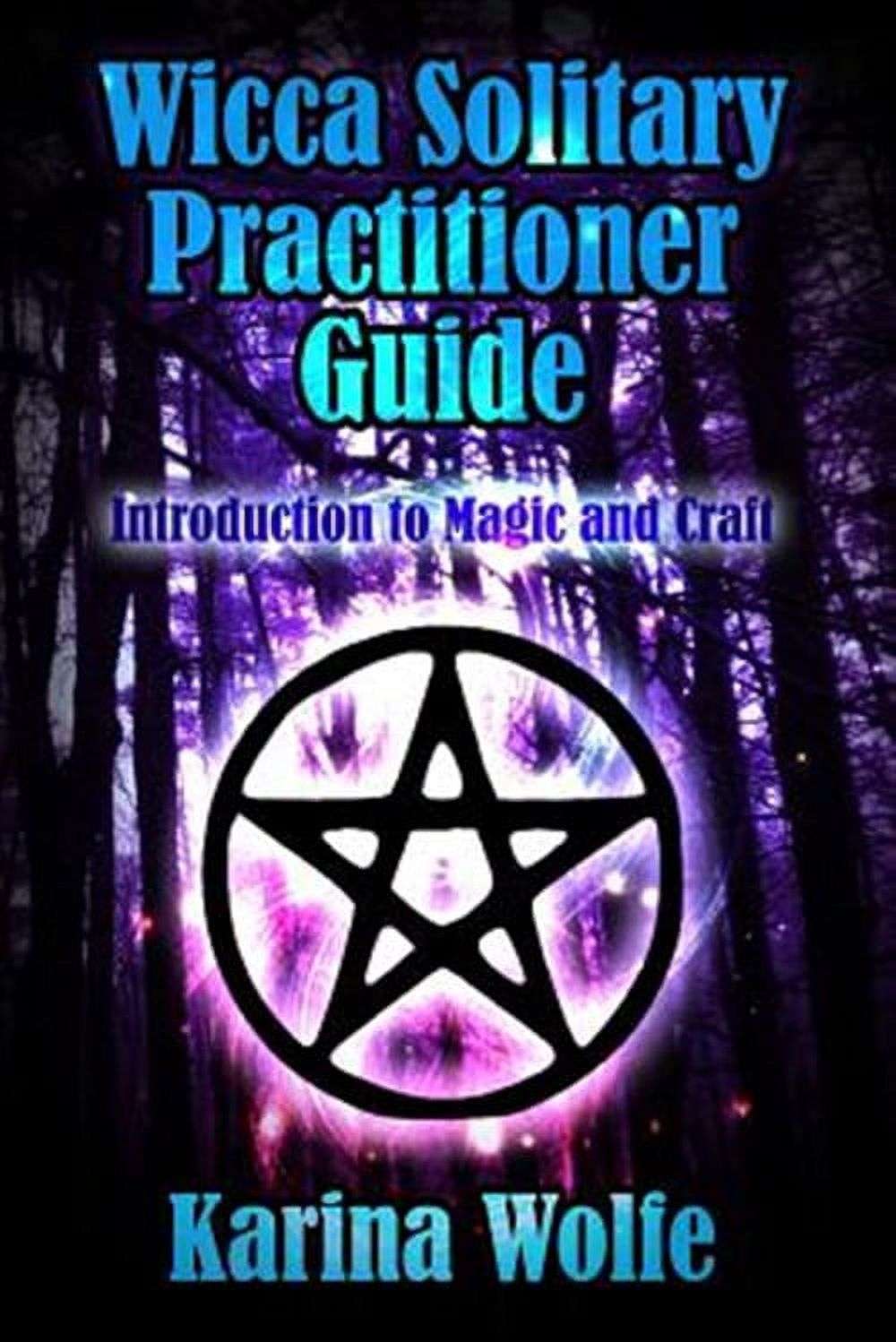 Magic Practitioner Wicca Solitary Practitioner Guide: Introduction to Magic and Craft ...