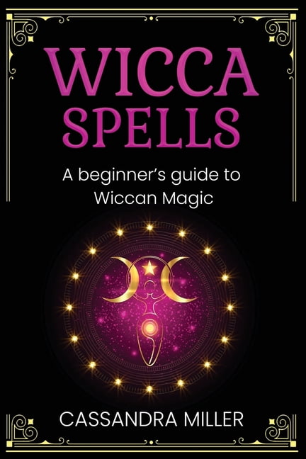 Wicca Spells: A Beginner's Guide to Wiccan Magic, (Paperback) - Walmart.com