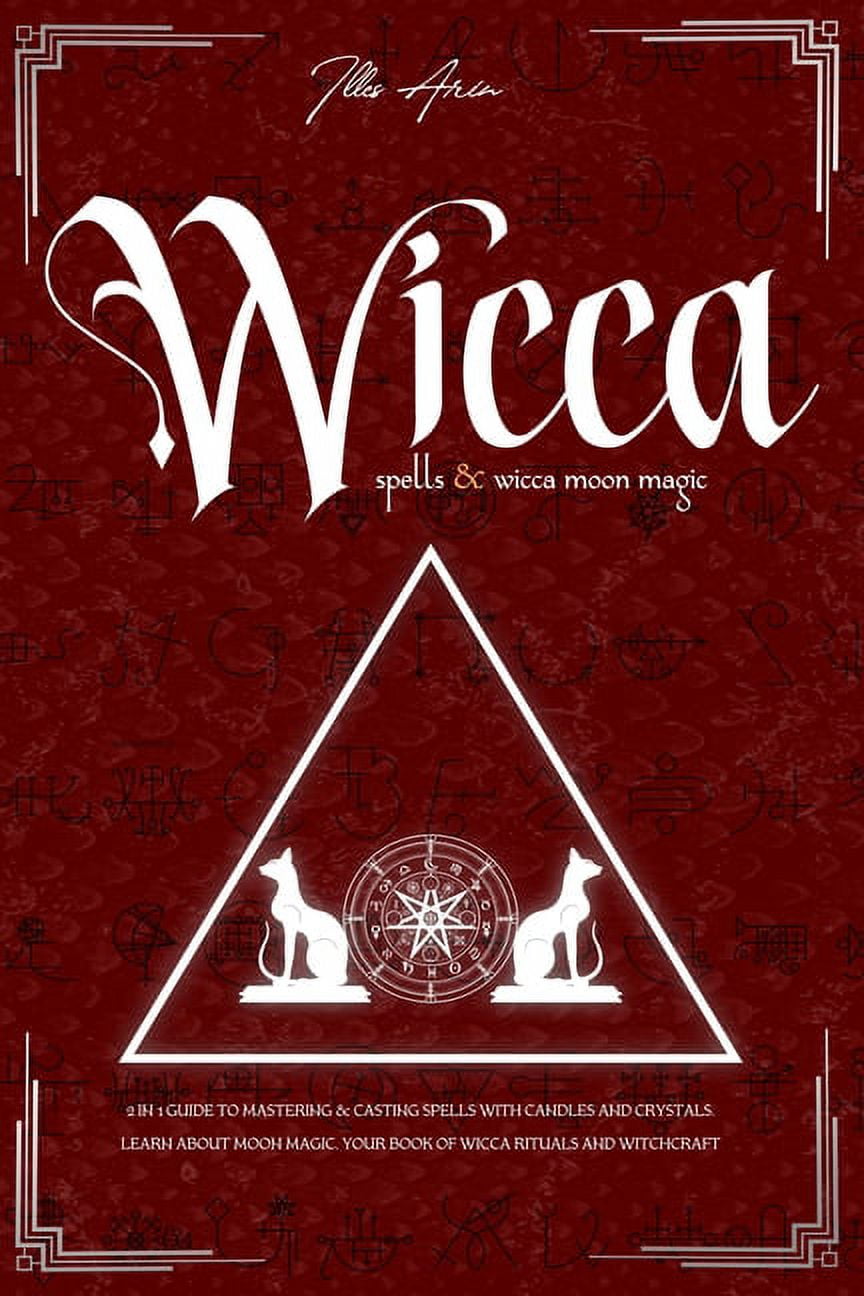 Wicca Spells & Wicca Moon Magic: 2 IN 1 Guide to mastering & casting spells with candles and crystals. Learn about moon , (Paperback)