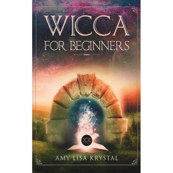 Wicca: Wicca for Beginners : A Starter Kit To The Solitary Practitioner. Guide To Starting Practical Magic, Belief, Spells, Magic, Shadow, And Witchcraft Rituals (Series #2) (Hardcover)