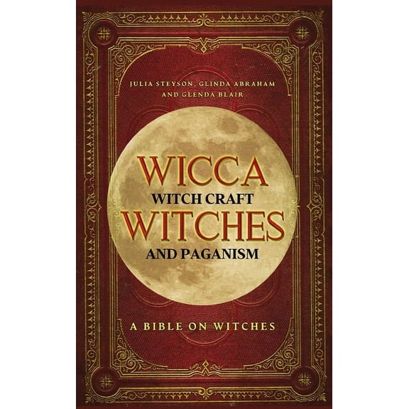 Wicca, Witch Craft, Witches and Paganism Hardback Version: A Bible on Witches: Witch Book (Witches, Spells and Magic 1), (Hardcover)