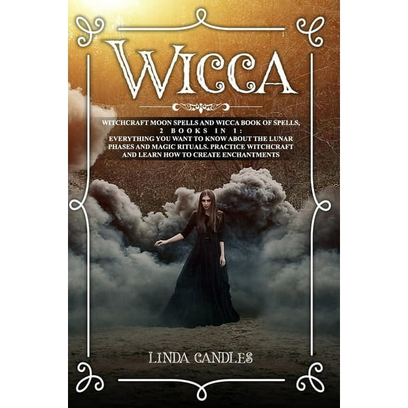 Wicca: Witchcraft Moon Spells and Wicca Book of Spells, 2 books in 1: Everything You Want to Know About the Lunar Phases and Magic Rituals. Practice Witchcraft and Learn how to Create Enchantments. (P