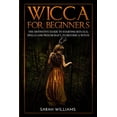 thumbnail image 1 of Wicca for Beginners : The Definitive Guide to Starting Rituals, Spells, and Witchcraft, to Become a Witch (Paperback), 1 of 1