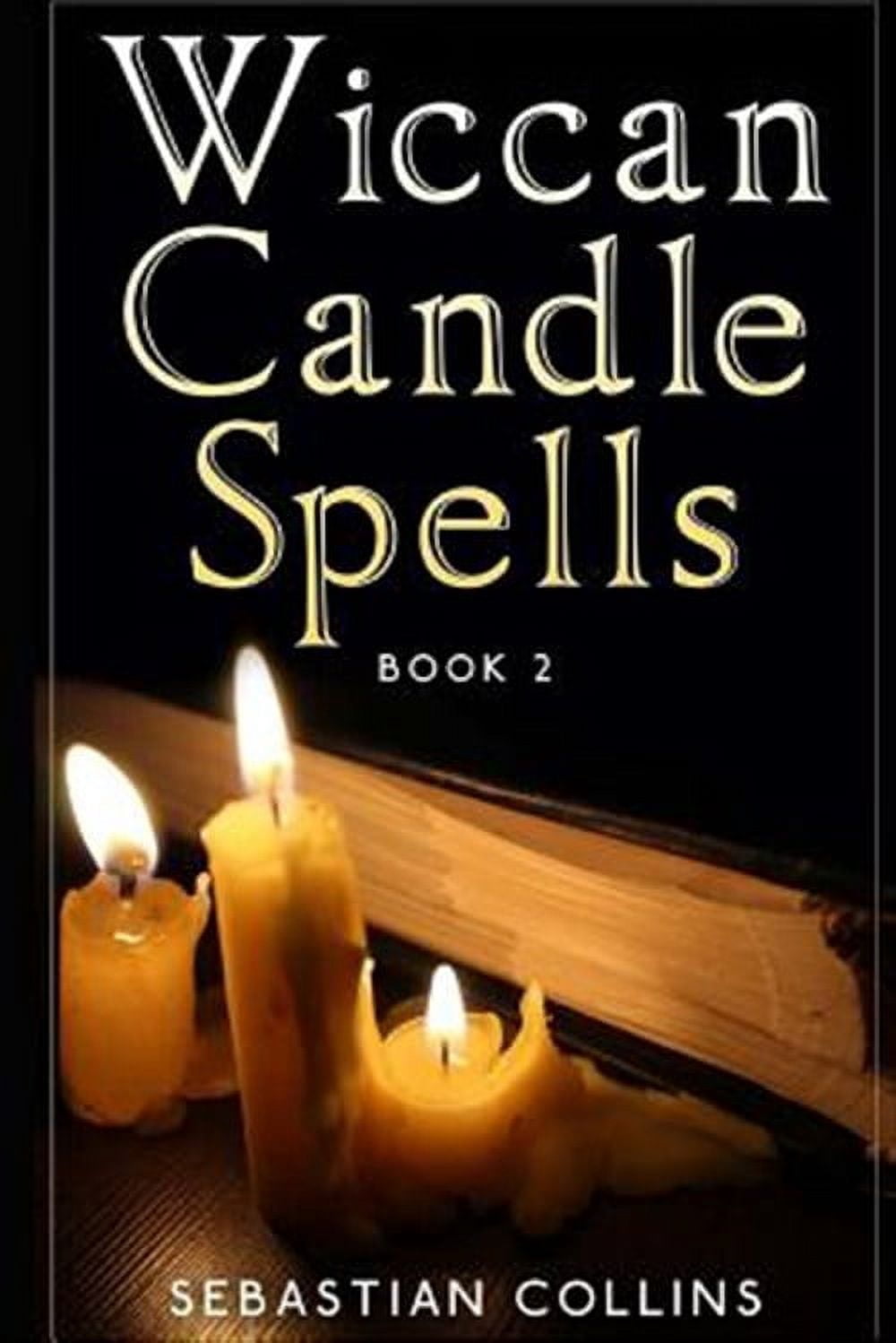 Simple Spells for Beginners to Learn Witchcraft: Wiccan Candle Spells ...