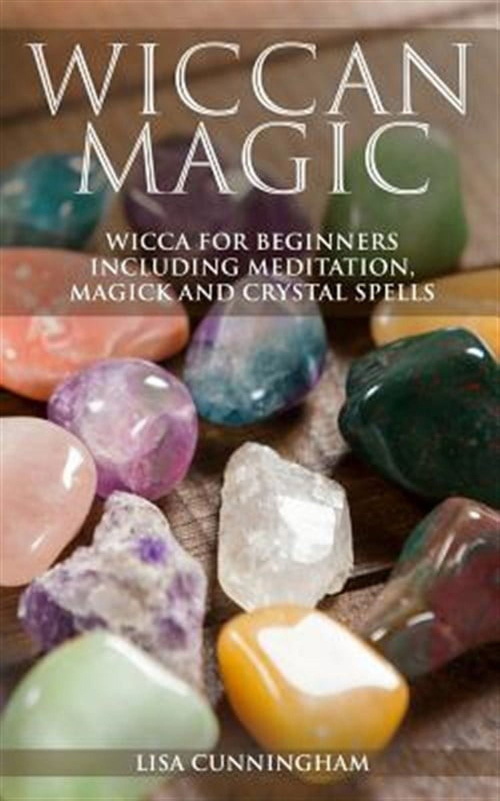 Wiccan Magic: Wicca for Beginners Including Meditation, Magick and ...