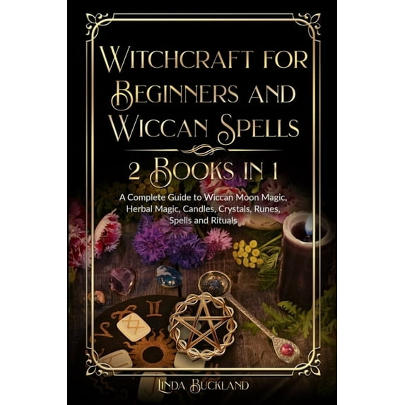 Wiccan Witchcraft Witchcraft for Beginners and Wiccan Spells 2 Books in 1: a Complete Guide to Wiccan Moon Magic, Herbal Magic, Candles, C, Book 3, (Paperback)