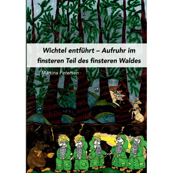 Wichtel entfÃ¼hrt: Aufruhr im finsteren Teil des finsteren Waldes, (Paperback)