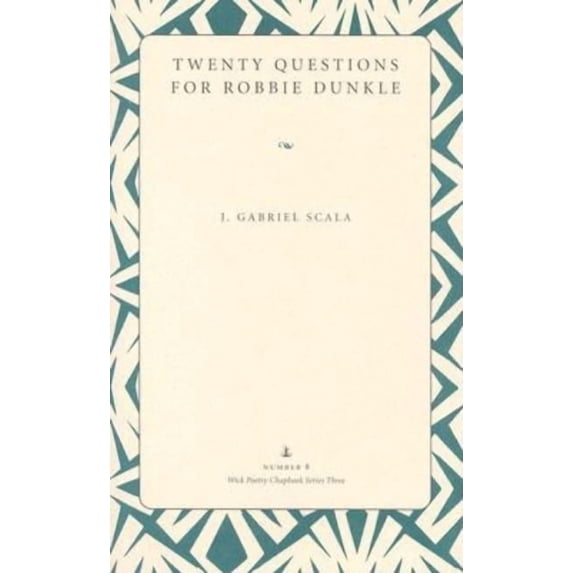 Wick Poetry Chapbook Series III Twenty Questions for Robbie Dunkle, Book 08, (Paperback)