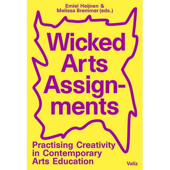 Wicked Arts Assignments: Practising Creativity in Contemporary Arts Education, (Paperback)