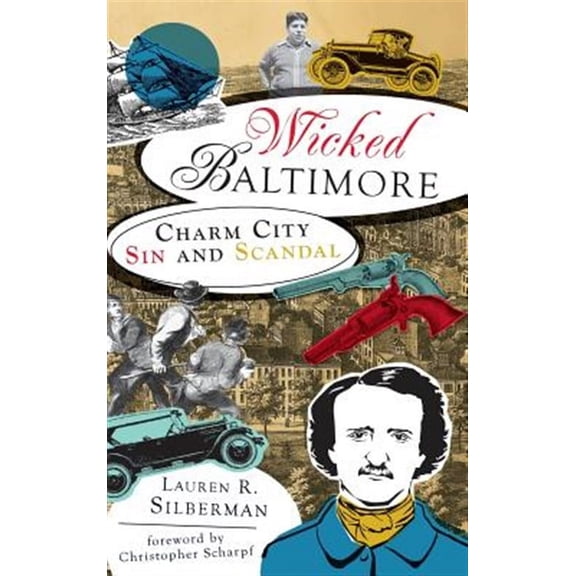 Wicked Baltimore: Charm City Sin and Scandal (Hardcover)