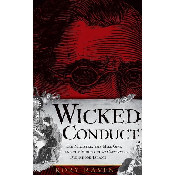 Wicked Conduct: The Minister, the Mill Girl and the Murder That Captivated Old Rhode Island (Hardcover)