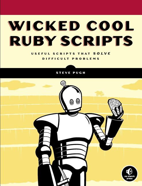 Wicked Cool Ruby Scripts: Useful Scripts that Solve Difficult Problems ...