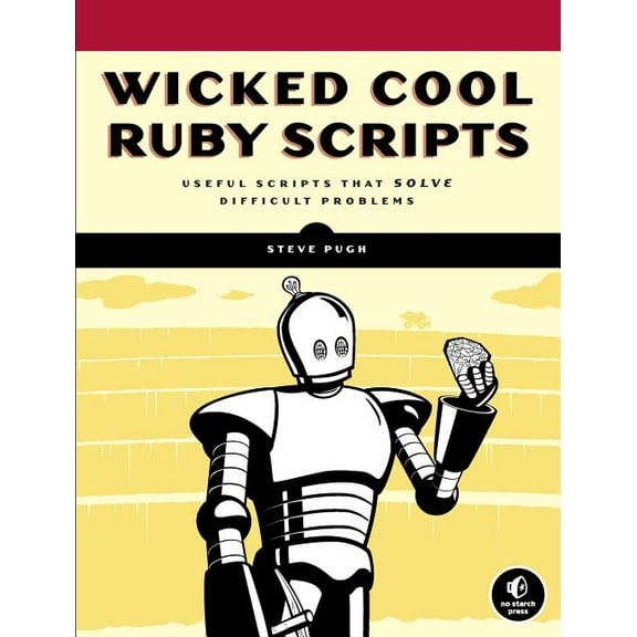 Wicked Cool Ruby Scripts: Useful Scripts that Solve Difficult Problems (Paperback)