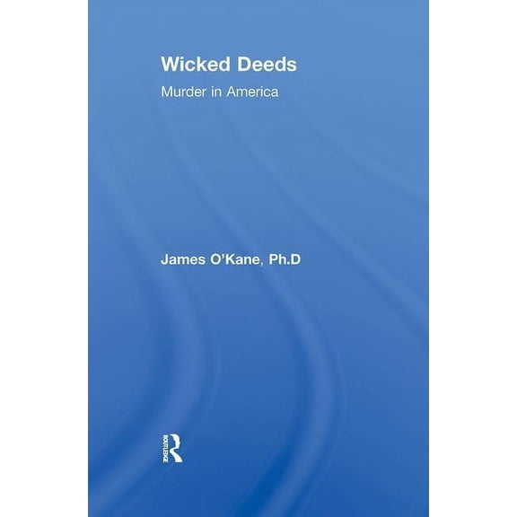 Wicked Deeds: Murder in America, (Paperback)