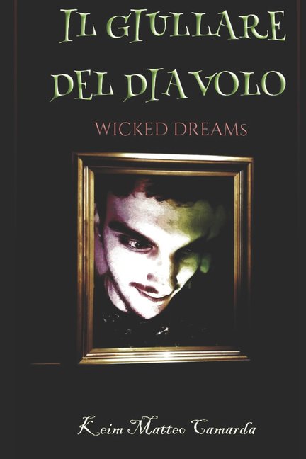 Wicked Dreams Romanzi Di Keim Matteo Camarda: Il Giullare Del Diavolo : Wicked Dreams (Paperback)