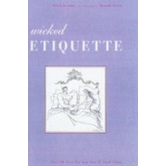 Pre-Owned Wicked Etiquette: Over 700 Faux Pas to Avoid in Bed and Out (Hardcover) 1855857952 9781855857957