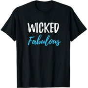 Wicked Fabulous Funny Tshirt Gift Idea Men Women T-Shirt