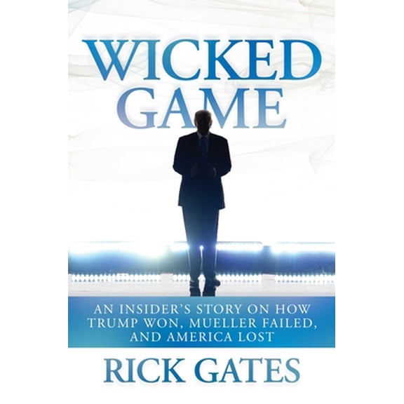 Pre-Owned Wicked Game: An Insider's Story on How Trump Won, Mueller Failed, and America Lost (Hardcover) 1642937924 9781642937923