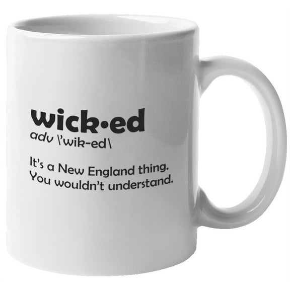 Wicked, It's A New England Thing! Funny And Smart Urban Slang Coffee & Tea Mug For Collectors And For Teenagers, Boys, Girls, Men, Women, Students, Streetsmarts, And Young Professionals (11oz)