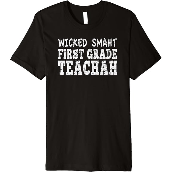 Wicked Smaht First Grade Teachah School Teacher Distressed Premium T-Shirt