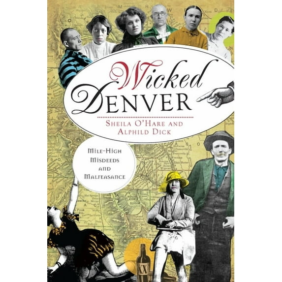 Wicked: Wicked Denver: : Mile-High Misdeeds and Malfeasance (Paperback)