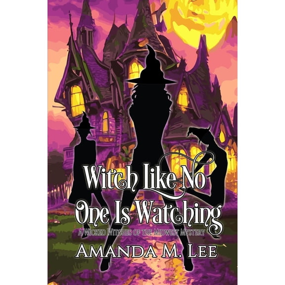 Wicked Witches of the Midwest Witch Like No One Is Watching, Book 27, (Paperback)