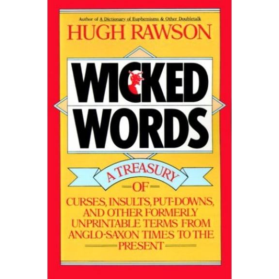 Pre-Owned Wicked Words : A Treasury of Curses, Insults, Put-Downs, and Other Formerly Unprintable Terms from Anglo-Saxon Times to the Present (Paperback) 9780517590898