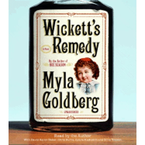 Pre-Owned Wickett's Remedy (Audiobook) by Myla Goldberg, David Aaron Baker, Chris Burns