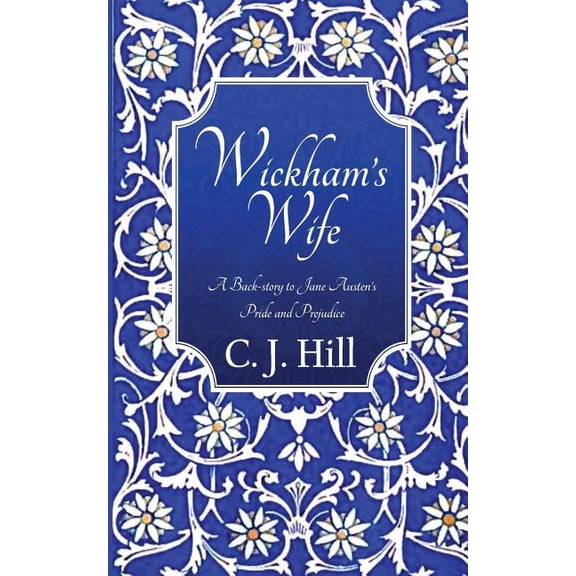 Wickham's Wife: A Back-story to Jane Austen's Pride and Prejudice, (Paperback)