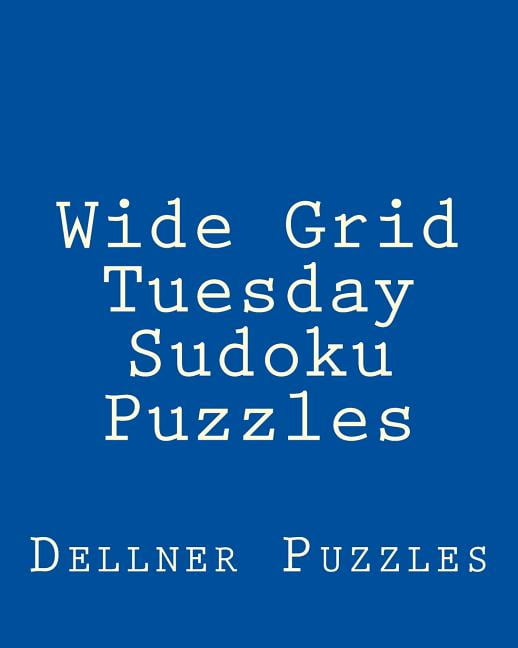 Wide Grid Tuesday Sudoku Puzzles: Sudoku Puzzles from the Dellner Collection