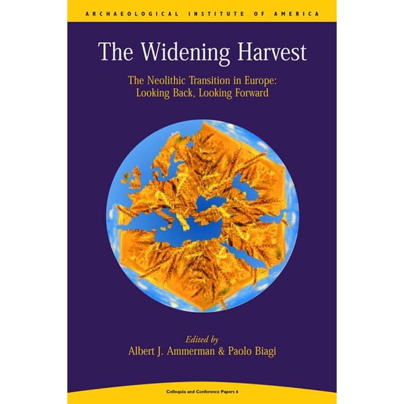 Colloquia and Conference Papers: Widening Harvest: The Neolithic Transition in Europe: Looking Forward, Looking Back (Paperback)