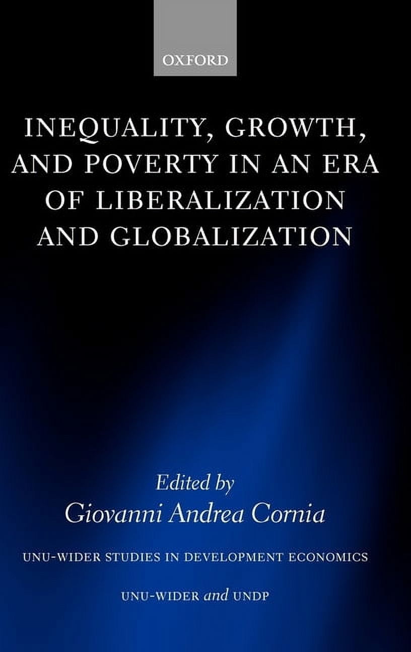 Wider Studies in Development Economics Inequality, Growth, and Poverty in an Era of Liberalization and Globalization, (Hardcover)