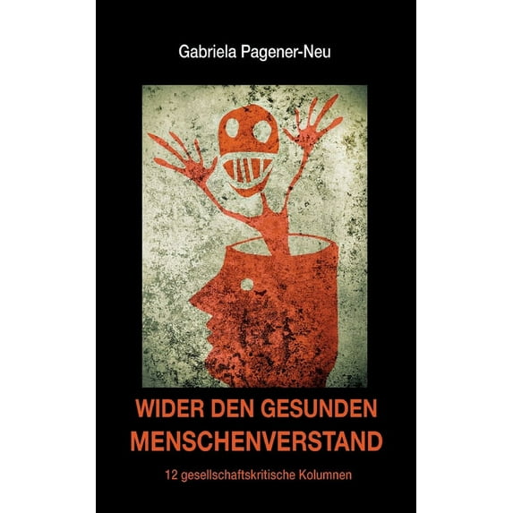 Wider den gesunden Menschenverstand : 12 gesellschaftskritische Kolumnen (Paperback)