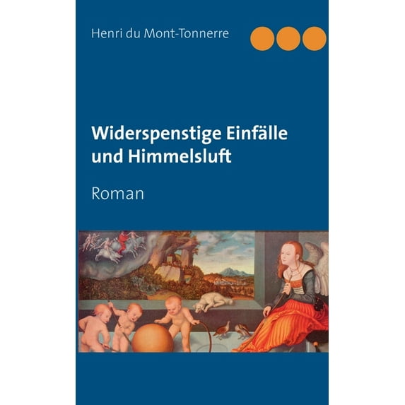Widerspenstige Einfälle und Himmelsluft: Roman, (Paperback)